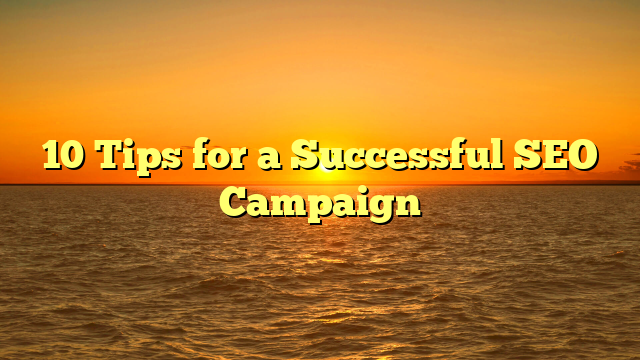 10 Tips for a Successful SEO Campaign