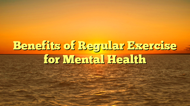 Benefits of Regular Exercise for Mental Health