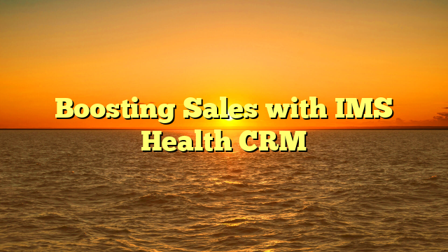 Boosting Sales with IMS Health CRM