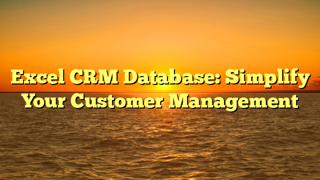 Excel CRM Database: Simplify Your Customer Management