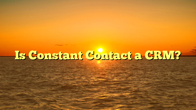 Is Constant Contact a CRM?