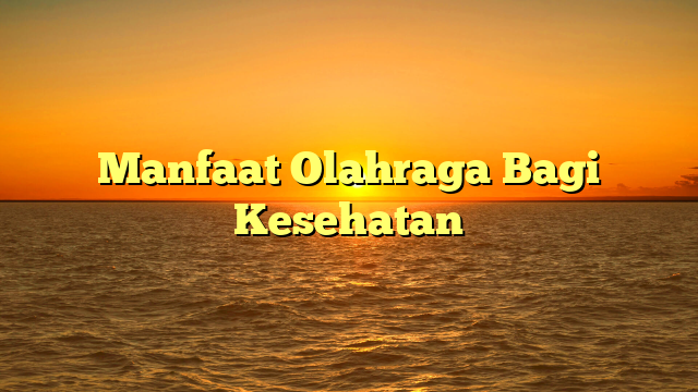 Manfaat Olahraga Bagi Kesehatan