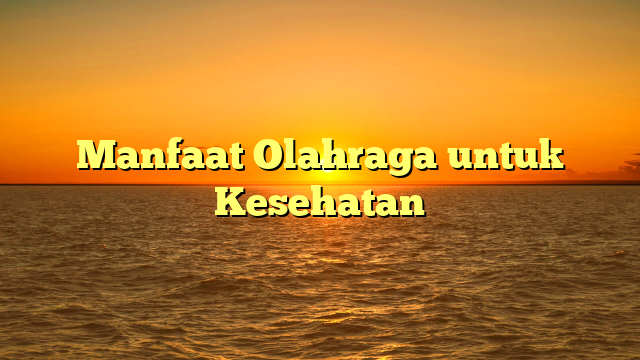 Manfaat Olahraga untuk Kesehatan