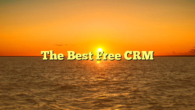 The Best Free CRM