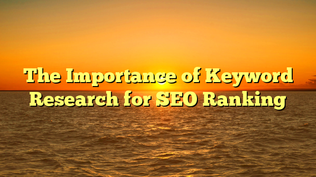 The Importance of Keyword Research for SEO Ranking