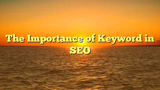 The Importance of Keyword in SEO