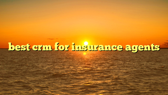 best crm for insurance agents