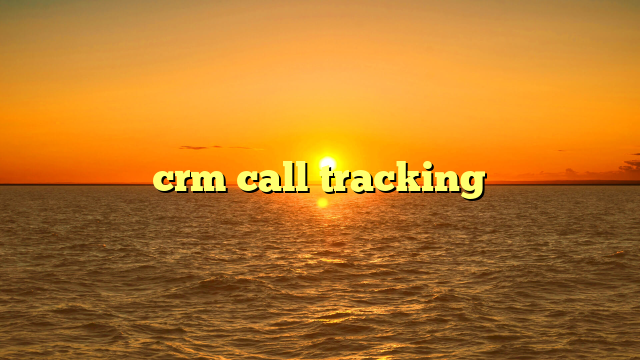 crm call tracking