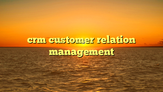 crm customer relation management