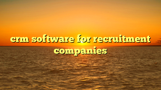 crm software for recruitment companies