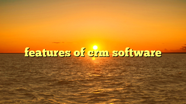 features of crm software