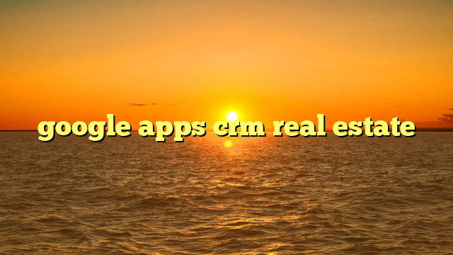 google apps crm real estate