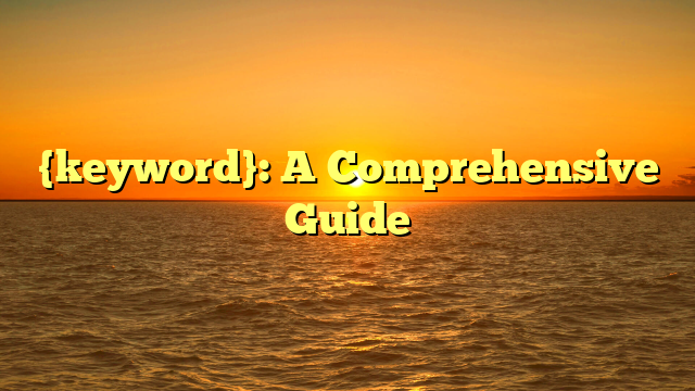 {keyword}: A Comprehensive Guide