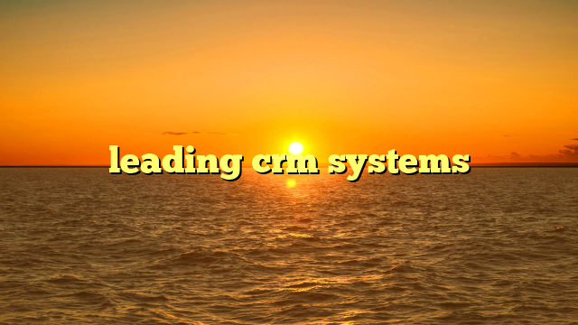 leading crm systems